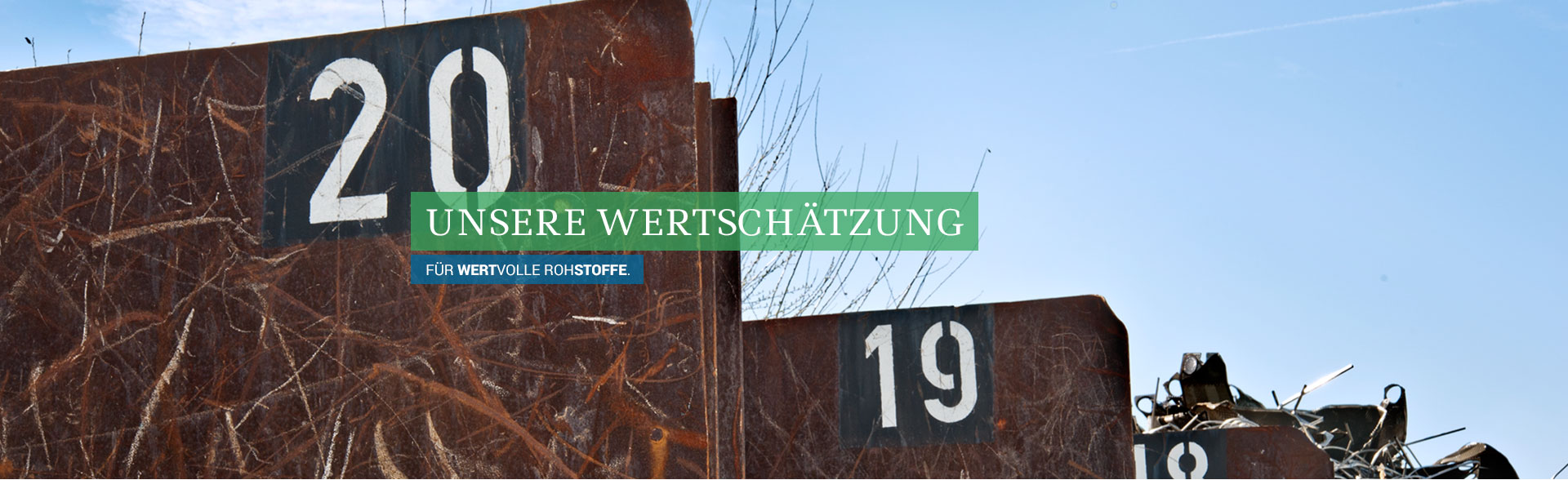 Unsere Wertschätzung - für wertvolle Rohstoffe Unsere Wertschätzung - für wertvolle Rohstoffe